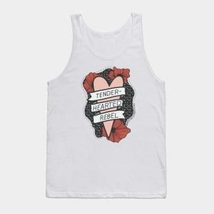 Tender-hearted rebel Tank Top